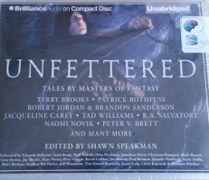 Unfettered - Tales by the Masters of Fantasy written by Masters of Fantasy performed by Various Famous Performers on CD (Unabridged)